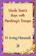 Uncle Sam's Boys with Pershing's Troops