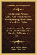 Uncle Sam's Panama Canal and World History, Accompanying the Panama Canal Flat-Globe: Its Achievement an Honor to the United States and a Blessing to the World (Classic Reprint)