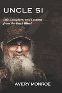 Uncle Si: Life, Laughter, and Lessons from the Duck Blind