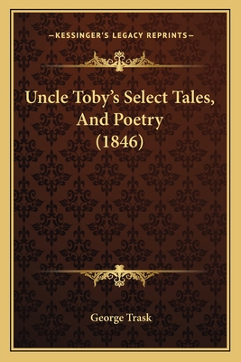 Uncle Toby's Select Tales, and Poetry (1846) - Trask, George