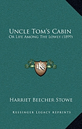 Uncle Tom's Cabin: Or Life Among The Lowly (1899) - Stowe, Harriet Beecher, Professor