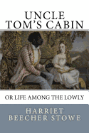 Uncle Tom's Cabin: or Life among the Lowly