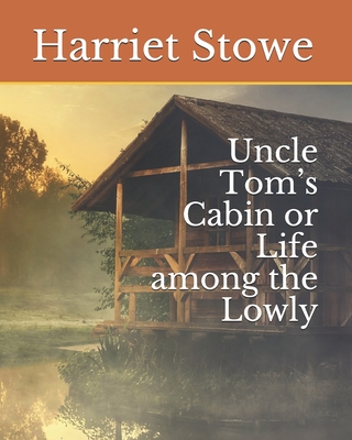 Uncle Tom's Cabin or Life among the Lowly - Stowe, Harriet Beecher