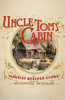 Uncle Tom's Cabin - Stowe, Harriet Beecher, Professor, and Willis, Mirron (Read by)