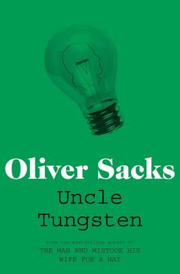 Uncle Tungsten: Memories of a Chemical Boyhood - Sacks, Oliver