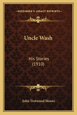 Uncle Wash: His Stories (1910) - Moore, John Trotwood