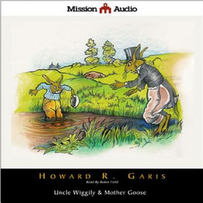 Uncle Wiggily & Mother Goose - Garis, Howard, and Field, Robin (Read by)