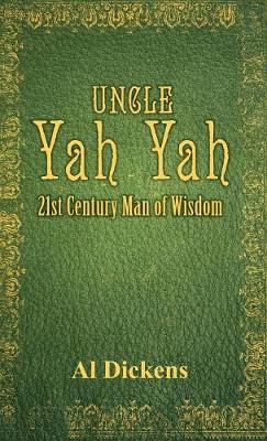 Uncle Yah Yah: 21st Century Man of Wisdom - Dickens, Al