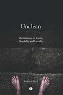 Unclean: Meditations on Purity, Hospitality, and Mortality