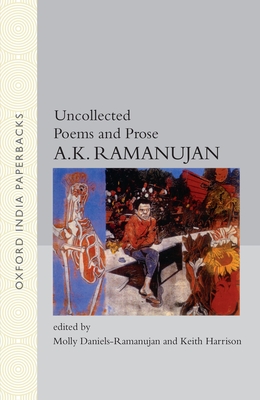 Uncollected Poems and Prose - Ramanujan, A K, and Daniels-Ramanujan, Molly (Editor), and Harrison, Keith, Dr. (Editor)