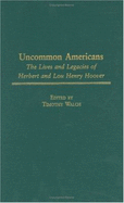 Uncommon Americans: The Lives and Legacies of Herbert and Lou Henry Hoover - Walch, Timothy