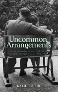 Uncommon Arrangements: Seven Portraits of Married Life in London Literary Circles 1919-1939