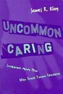 Uncommon Caring: Learning from Men Who Teach Young Children