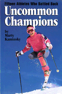 Uncommon Champions: Fifteen Athletes Who Battled Back