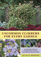 Uncommon Climbers for Every Garden: A Hand-picked Selection of Climbing Plants for Containers, Conservatories and the Open Garden