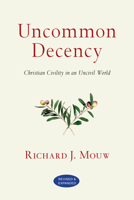 Uncommon Decency: Christian Civility in an Uncivil World - Mouw, Richard J