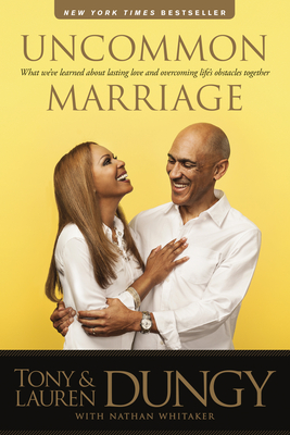 Uncommon Marriage: What We've Learned about Lasting Love and Overcoming Life's Obstacles Together - Dungy, Tony, and Dungy, Lauren, and Whitaker, Nathan