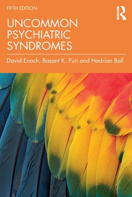 Uncommon Psychiatric Syndromes - Enoch, David, and Puri, Basant K., and Ball, Hadrian