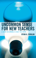 Uncommon Sense for New Teachers: A Good Beginning Is Half the Work