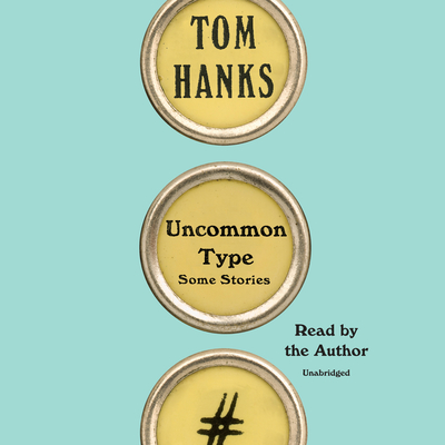 Uncommon Type: Some Stories - Hanks, Tom (Read by)