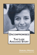 Uncompromised: The Lupe Anguiano Story