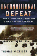 Unconditional Defeat: Japan, America, and the End of World War II