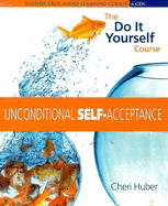 Unconditional Self Acceptance: The Do It Yourself Course