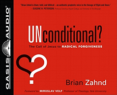 Unconditional?: The Call of Jesus to Radical Forgiveness - Zahnd, Brian, and Gauger, Jon (Narrator)