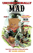 Unconditionally Mad, Part 1 - The First Unauthorized History of Mad Magazine