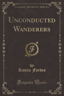 Unconducted Wanderers (Classic Reprint)