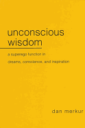 Unconscious Wisdom: A Superego Function in Dreams, Conscience, and Inspiration