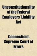 Unconstitutionality of the Federal Employers' Liability Act