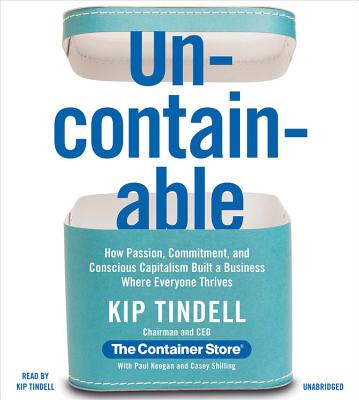 Uncontainable: How Passion, Commitment, and Conscious Capitalism Built a Business Where Everyone Thrives - Tindell, Kip (Read by), and Keegan, Paul, and Shilling, Casey
