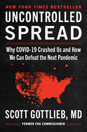 Uncontrolled Spread: Why Covid-19 Crushed Us and How We Can Defeat the Next Pandemic