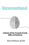 Unconventional: A Memoir of Post-Traumatic Growth, ADHD, and Resilience