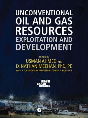 Unconventional Oil and Gas Resources: Exploitation and Development - Ahmed, Usman (Editor), and Meehan, D. Nathan (Editor)