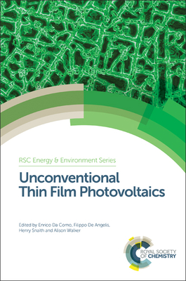 Unconventional Thin Film Photovoltaics - Da Como, Enrico (Editor), and De Angelis, Filippo (Editor), and Snaith, Henry (Editor)