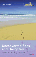 Unconverted Sons and Daughters: Hope for Hurting Parents