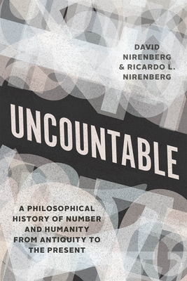 Uncountable: A Philosophical History of Number and Humanity from Antiquity to the Present - Nirenberg, David, and Nirenberg, Ricardo L