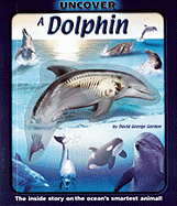 Uncover a Dolphin: The Inside Story on the Ocean's Smartest Animal!