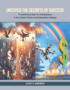 Uncover the Secrets of Success: The Definitive Book for Entrepreneurs in the Camera Drones and Quadcopters Industry