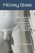 Uncovering Erotic Homosexual Liaisons Through History: By a Porn Reporter