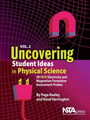 Uncovering Student Ideas in Physical Science, Volume 2: 39 New Electricity and Magnetism Formative Assessment Probes - Keeley, Page, and Harrington, Rand