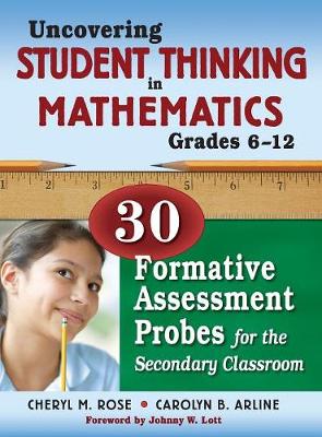 Uncovering Student Thinking in Mathematics, Grades 6-12: 30 Formative Assessment Probes for the Secondary Classroom - Rose, Cheryl M, and Arline, Carolyn B