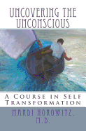 Uncovering the Unconscious: A Course in Self Transformation