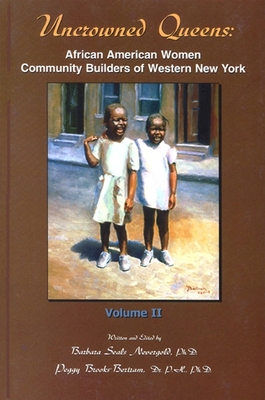 Uncrowned Queens, Volume 2: African American Women Community Builders of Western New York - Nevergold, Barbara A Seals (Editor), and Brooks-Bertram, Peggy (Editor)