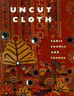 Uncut Cloth: Saris, Shawls, and Sashes - Paisley Museum and Art Galleries, and Askari, Nasreen, and Arthur, Liz