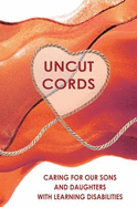 Uncut Cords: Caring for Our Sons and Daughters with Learning Disabilities