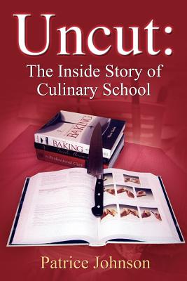 Uncut: The Inside Story of Culinary School - Johnson, Patrice