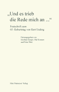 "Und Es Trieb Die Rede Mich An...": Festschrift Zum 65. Geburtstag Von Gert Ueding